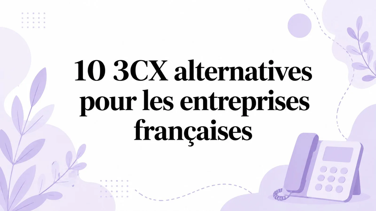 10 3CX alternatives pour les entreprises françaises