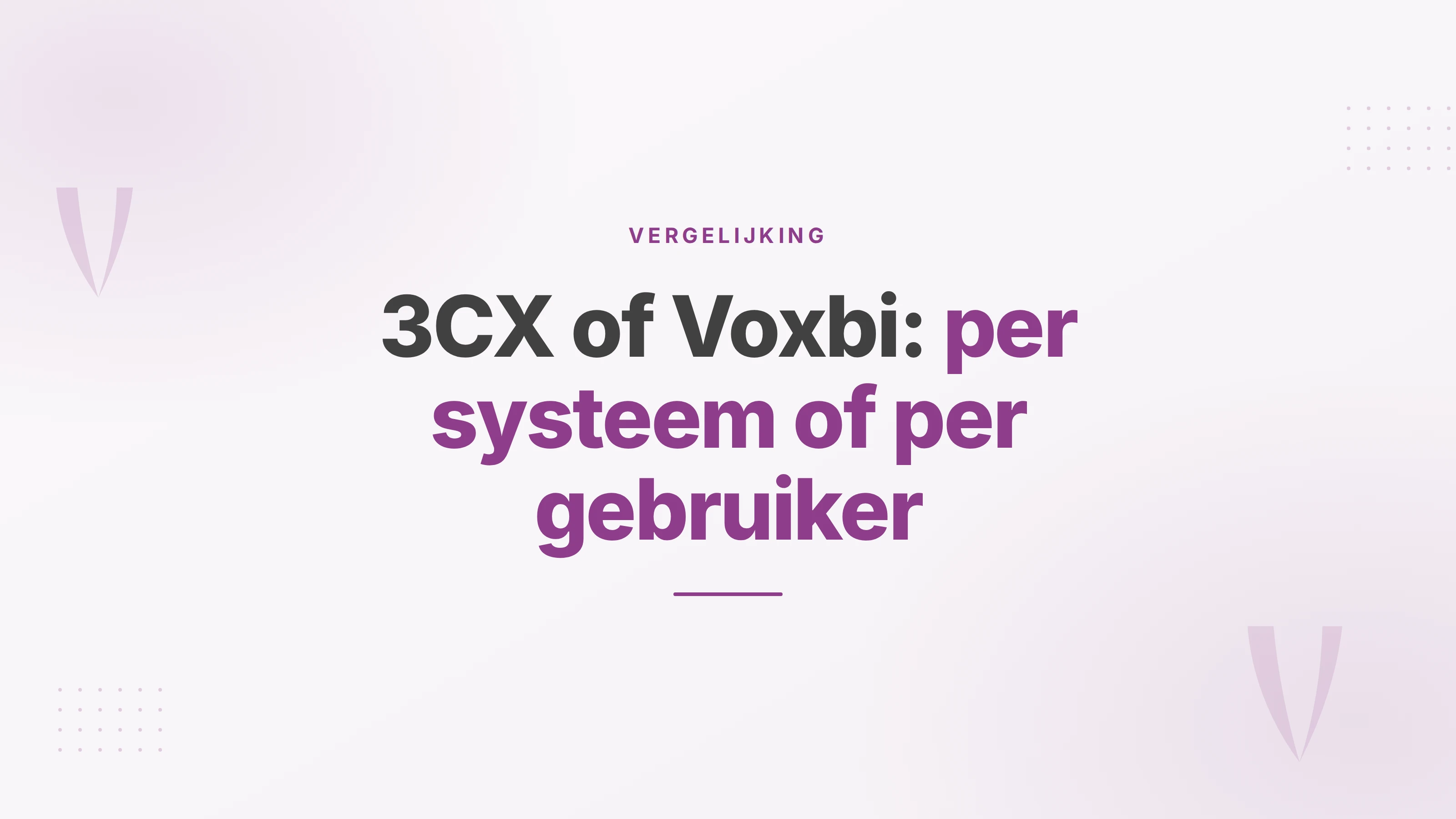 Omslag over de keuze tussen 3CX, dat per systeem afrekent, en Voxbi, dat per gebruiker afrekent