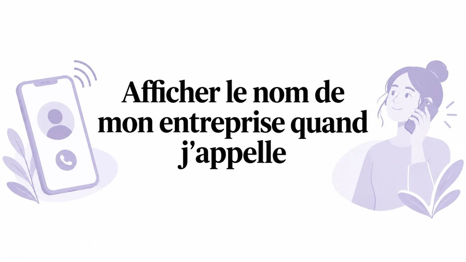 Afficher le nom de mon entreprise quand j'appelle