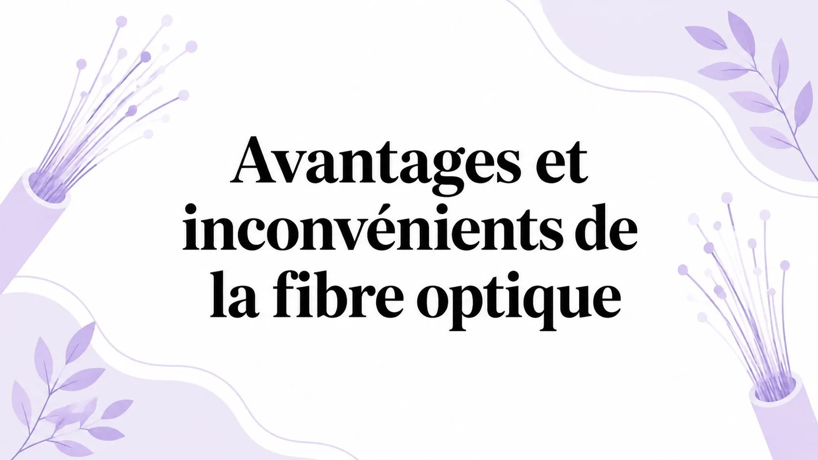 Avantages et inconvénients de la fibre optique