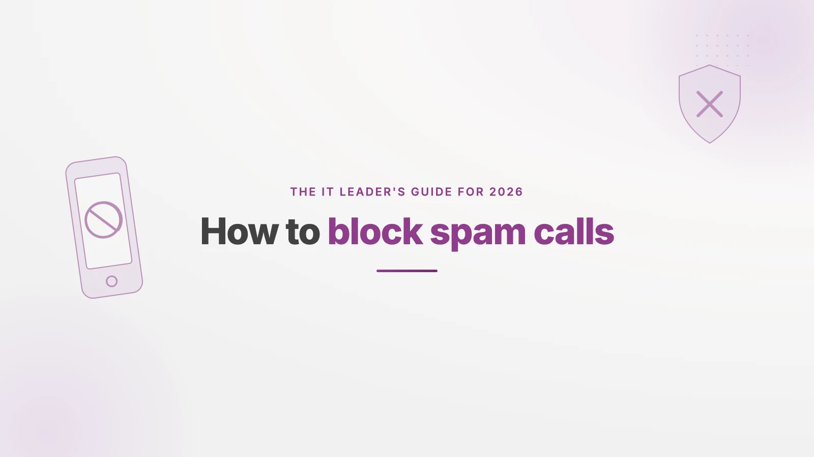 Blocking spam calls: an IT leader’s guide