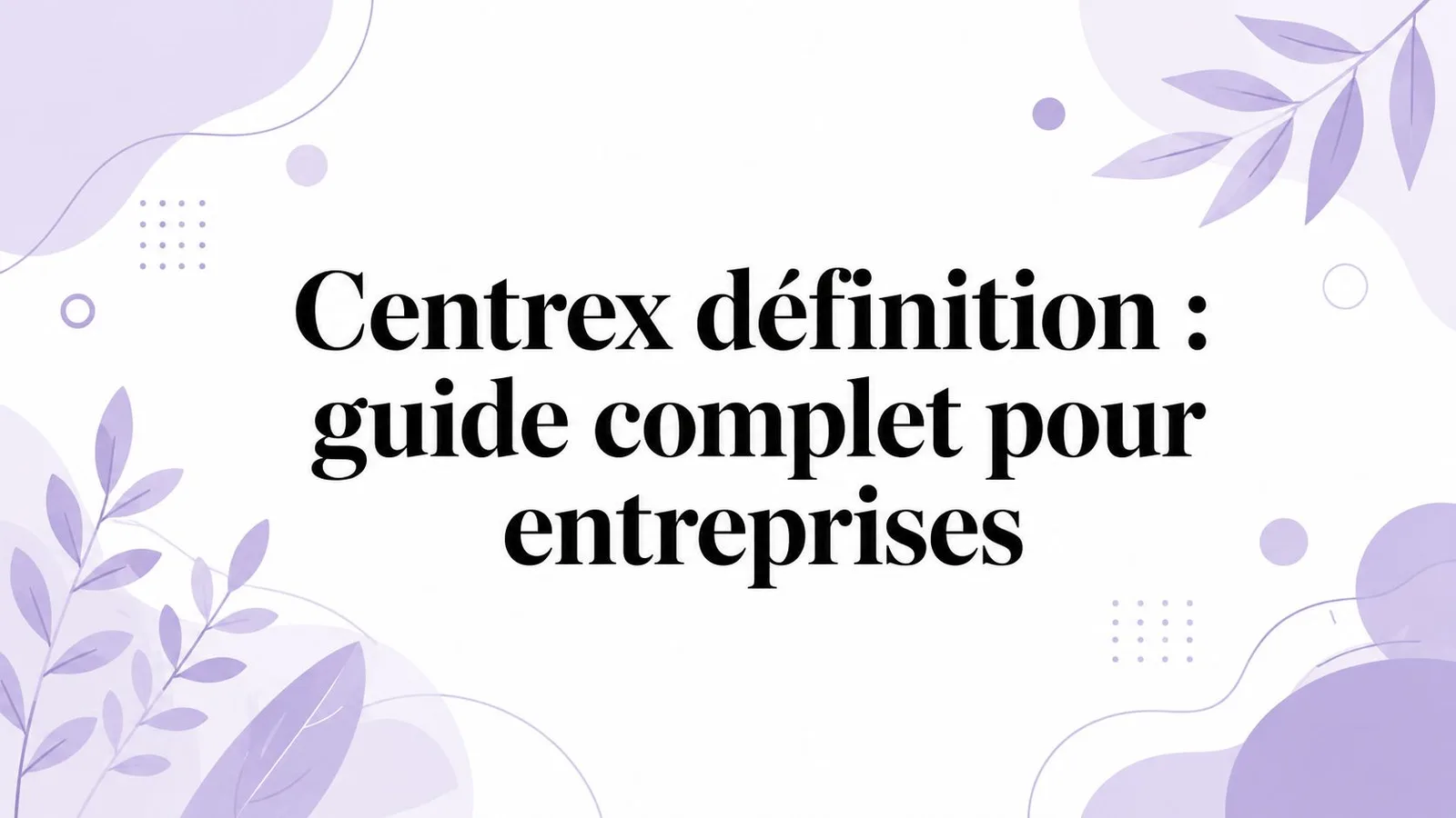 Centrex définition : guide complet pour entreprises