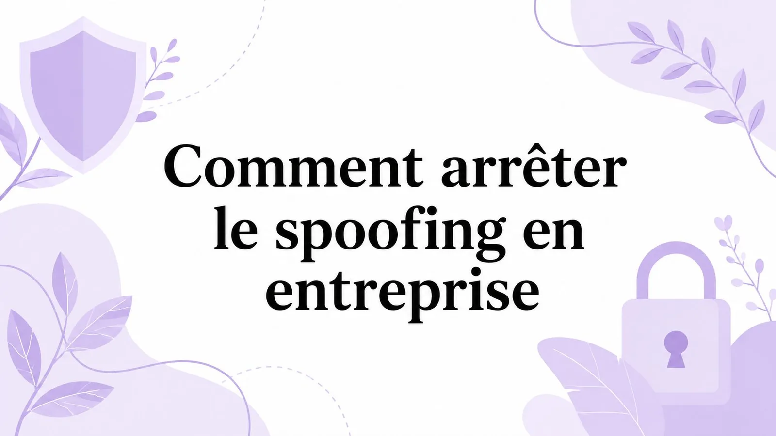 Comment arrêter le spoofing en entreprise