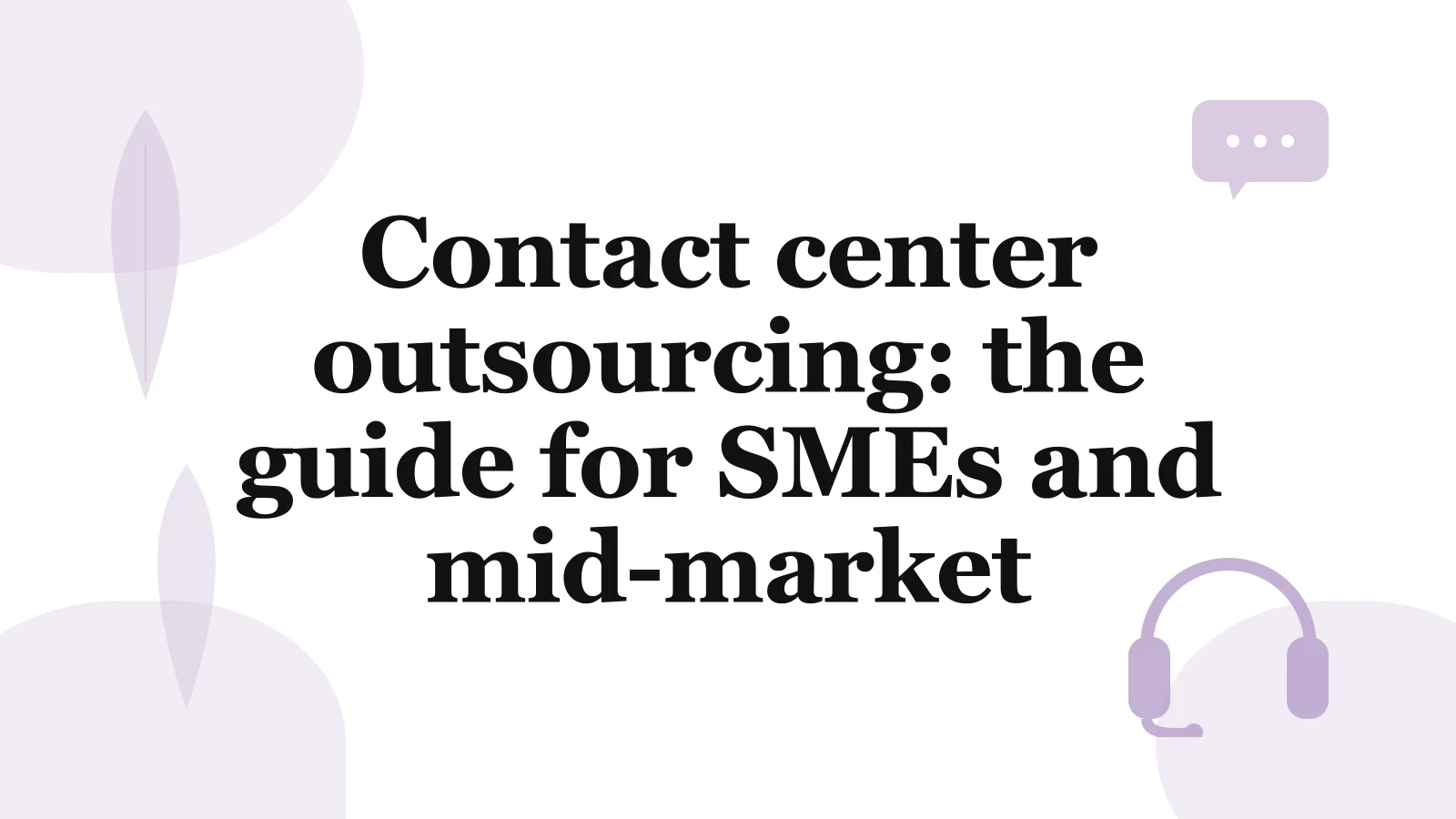 Contact center outsourcing: a guide for SMEs and mid-market