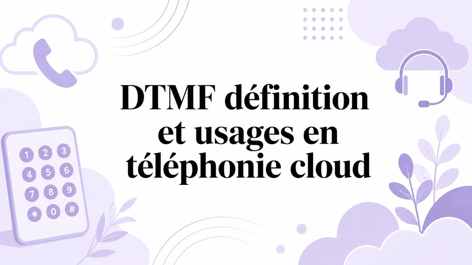 DTMF définition et usages en téléphonie cloud