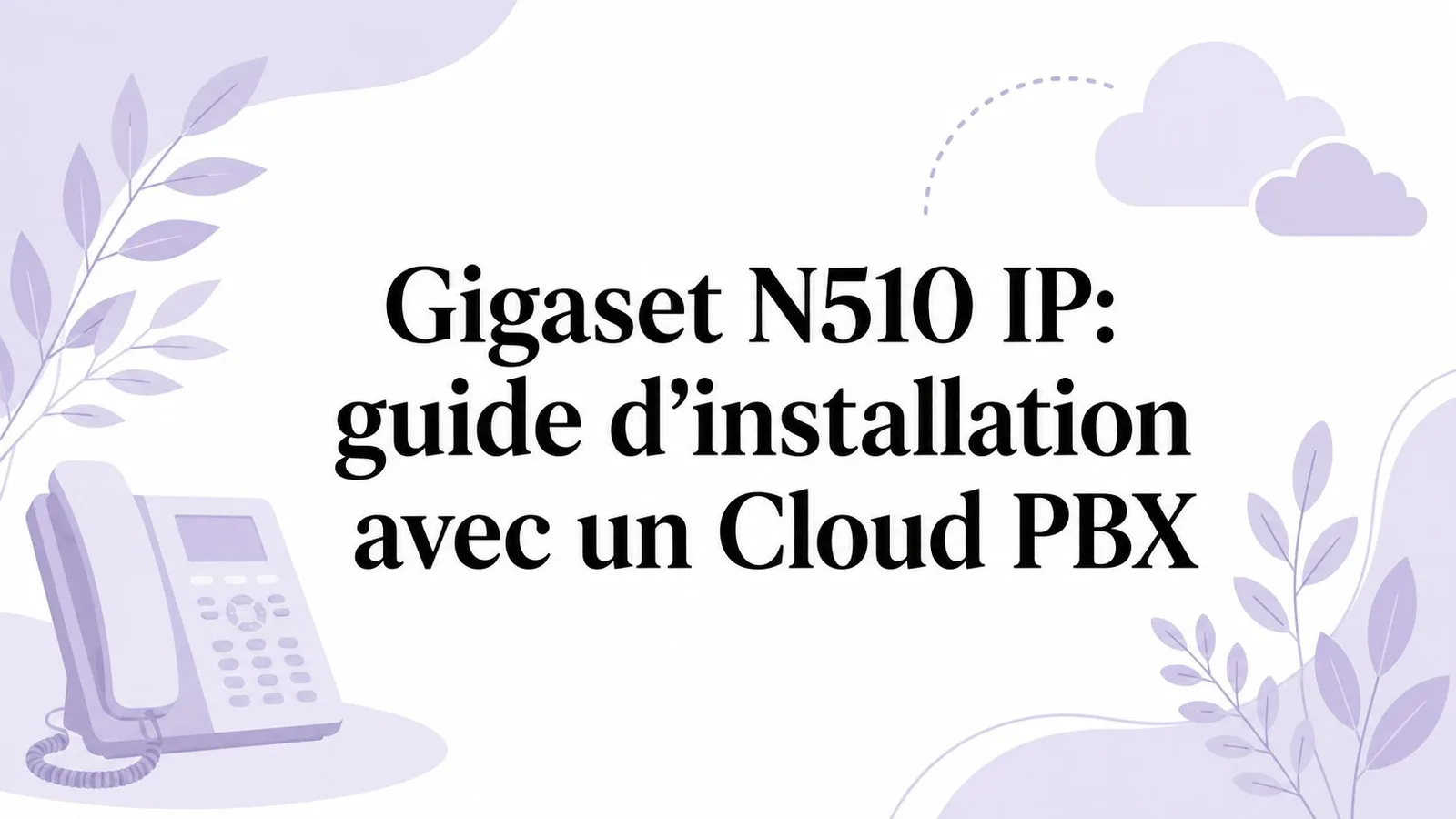 Gigaset N510 IP: guide d'installation avec un Cloud PBX