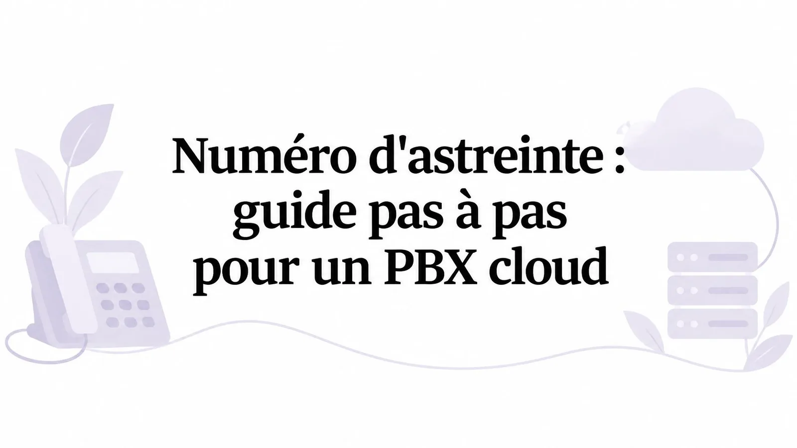 Numéro d'astreinte : guide pas à pas pour un PBX cloud