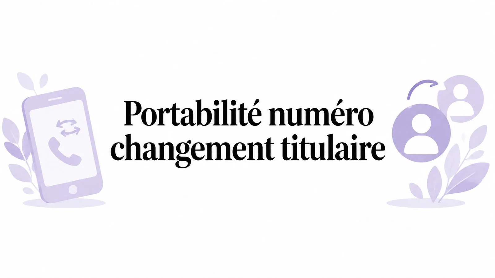 Portabilité du numéro et changement de titulaire sans coupure