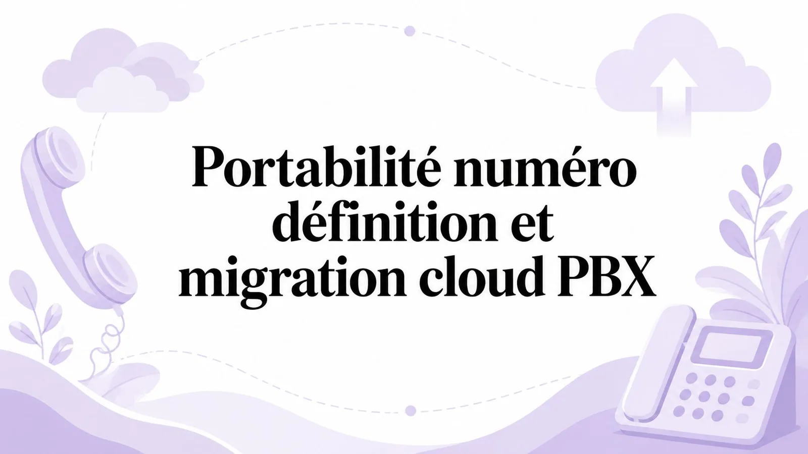 Portabilité numéro définition et migration cloud PBX