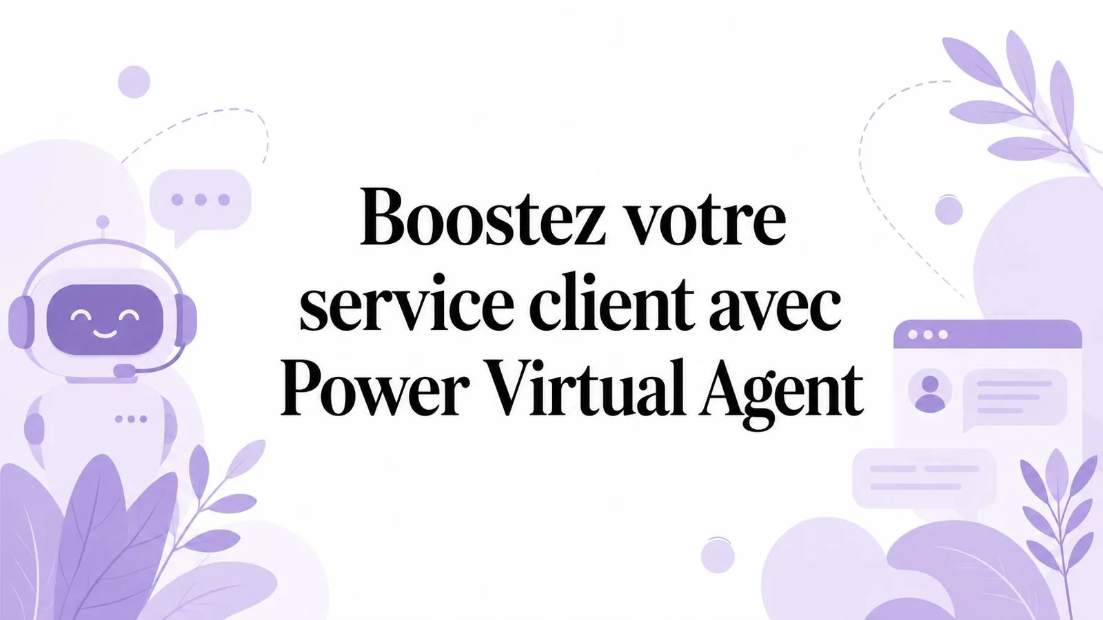 Boostez votre service client avec Power Virtual Agent