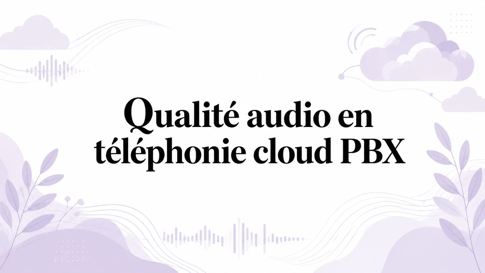 Qualité audio en téléphonie cloud PBX