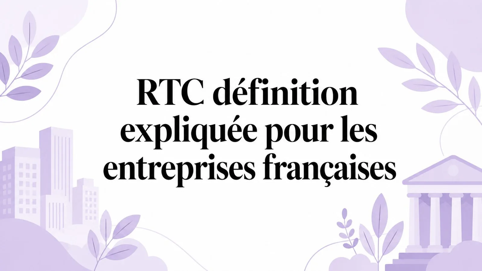 RTC définition expliquée pour les entreprises françaises