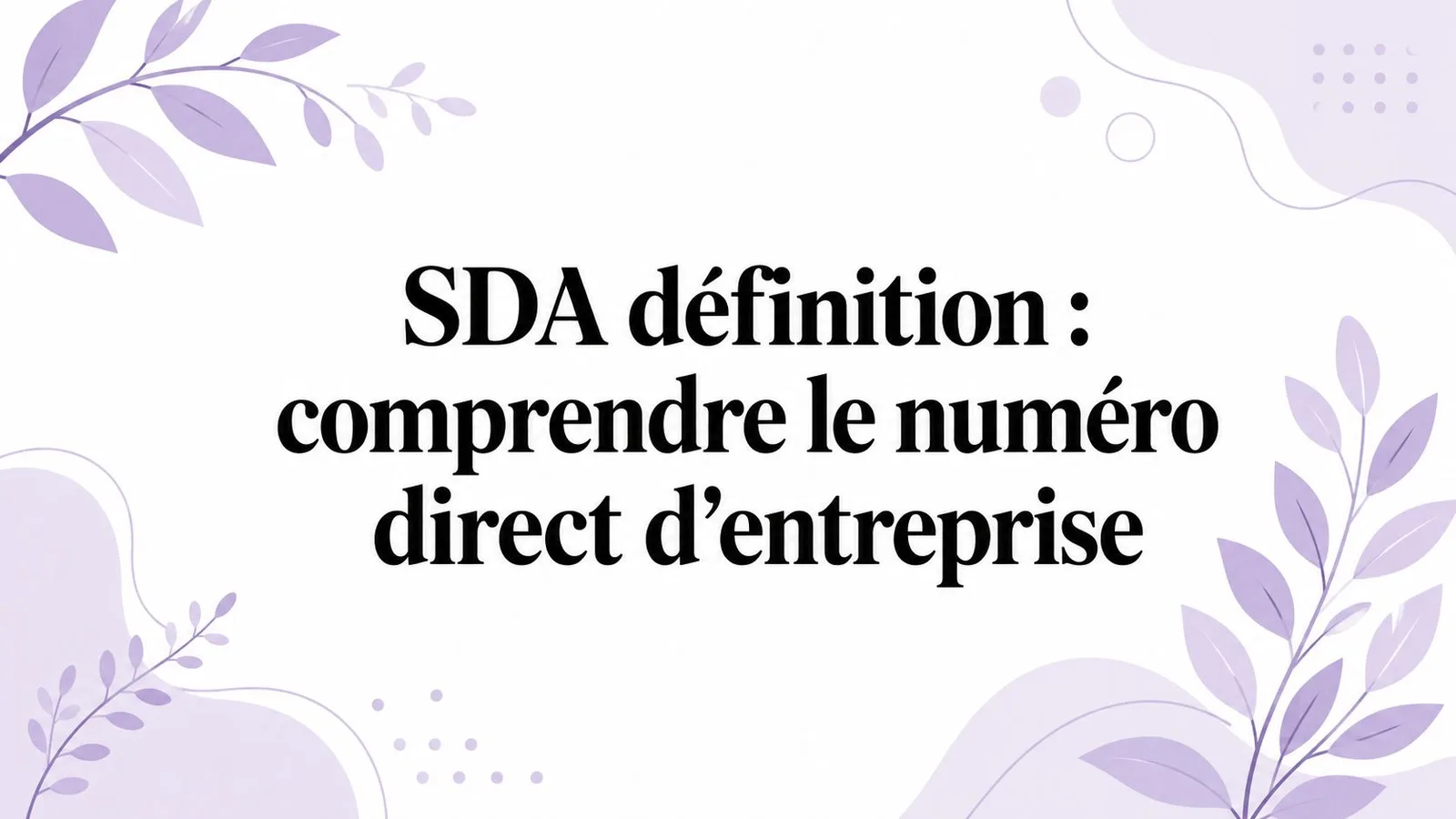 SDA définition : comprendre le numéro direct d'entreprise