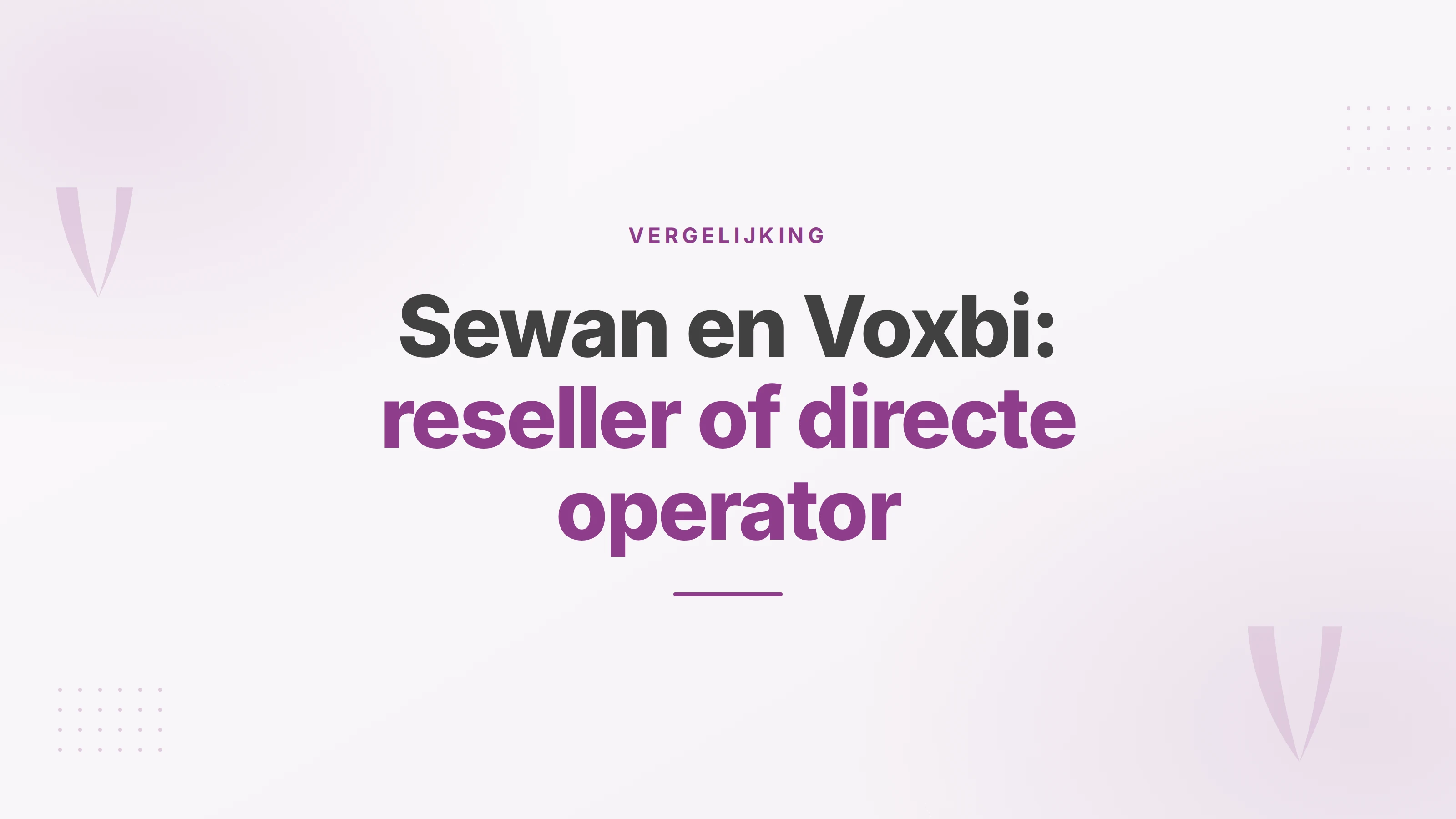 Omslag over Sewan en Voxbi: inkopen via een reseller of rechtstreeks bij de operator