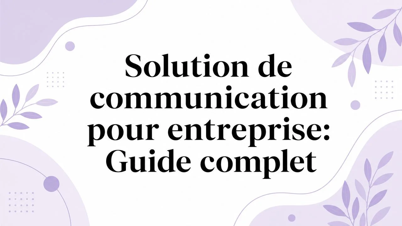 Solution de communication pour entreprise: Guide complet