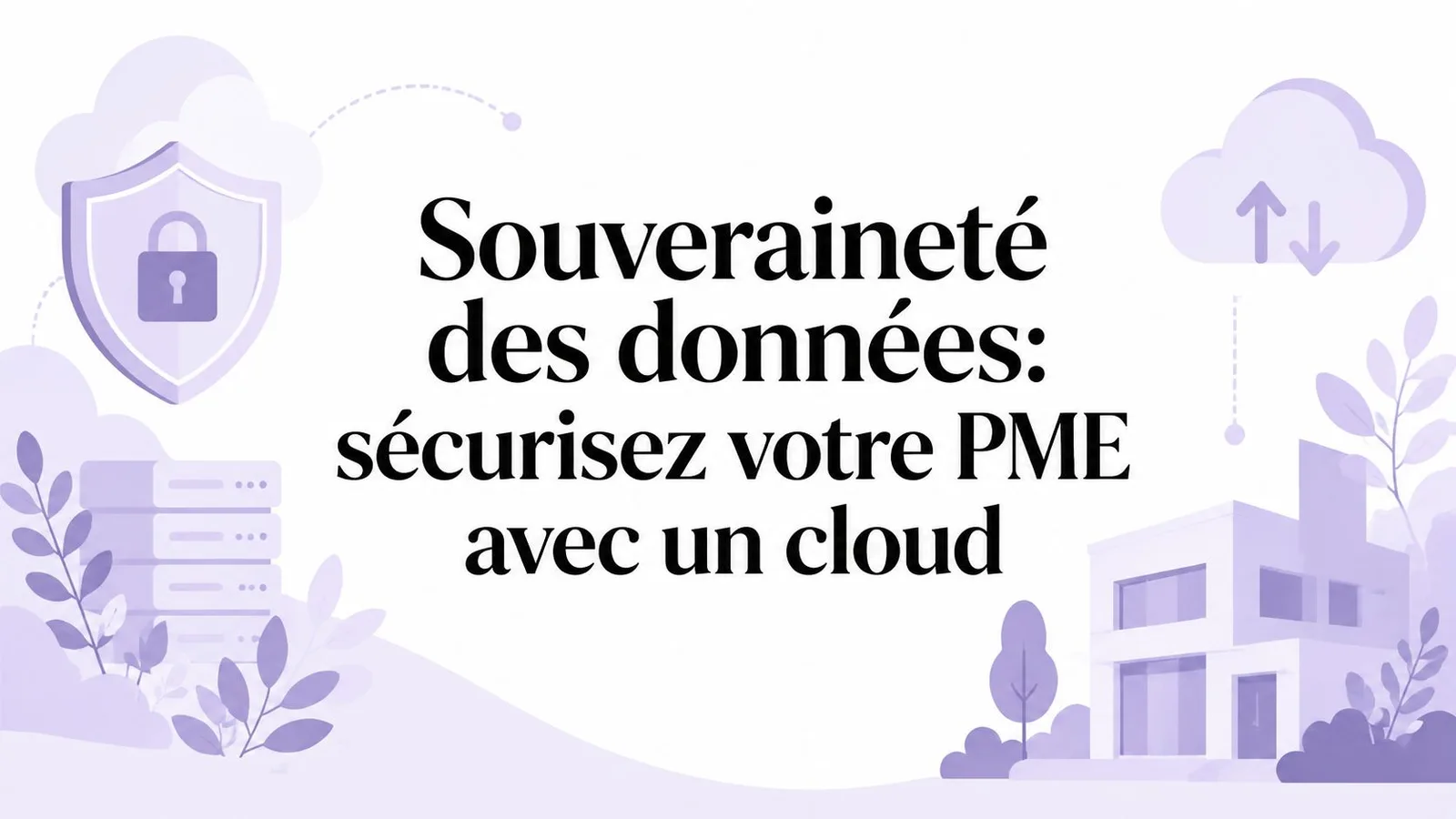 Souveraineté des données: sécurisez votre PME avec un cloud