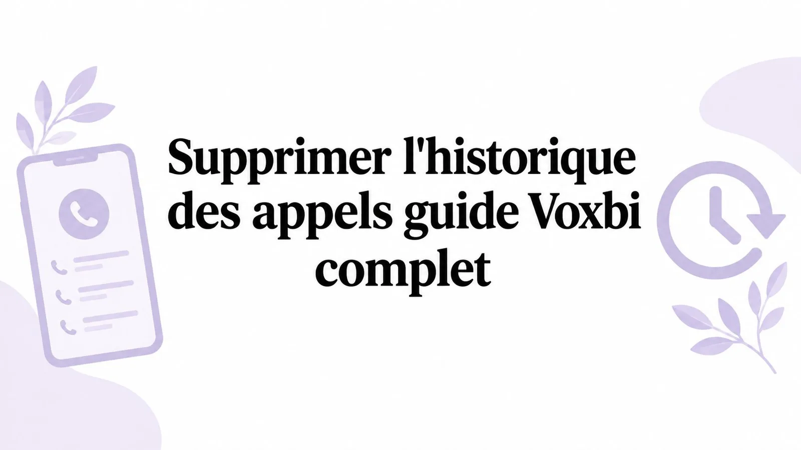 Supprimer l'historique des appels guide Voxbi complet