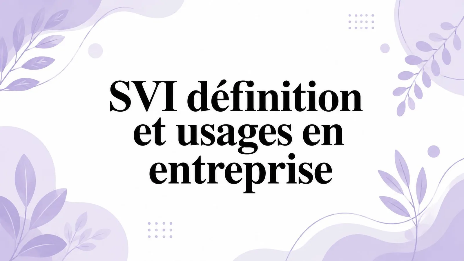 SVI définition et usages en entreprise