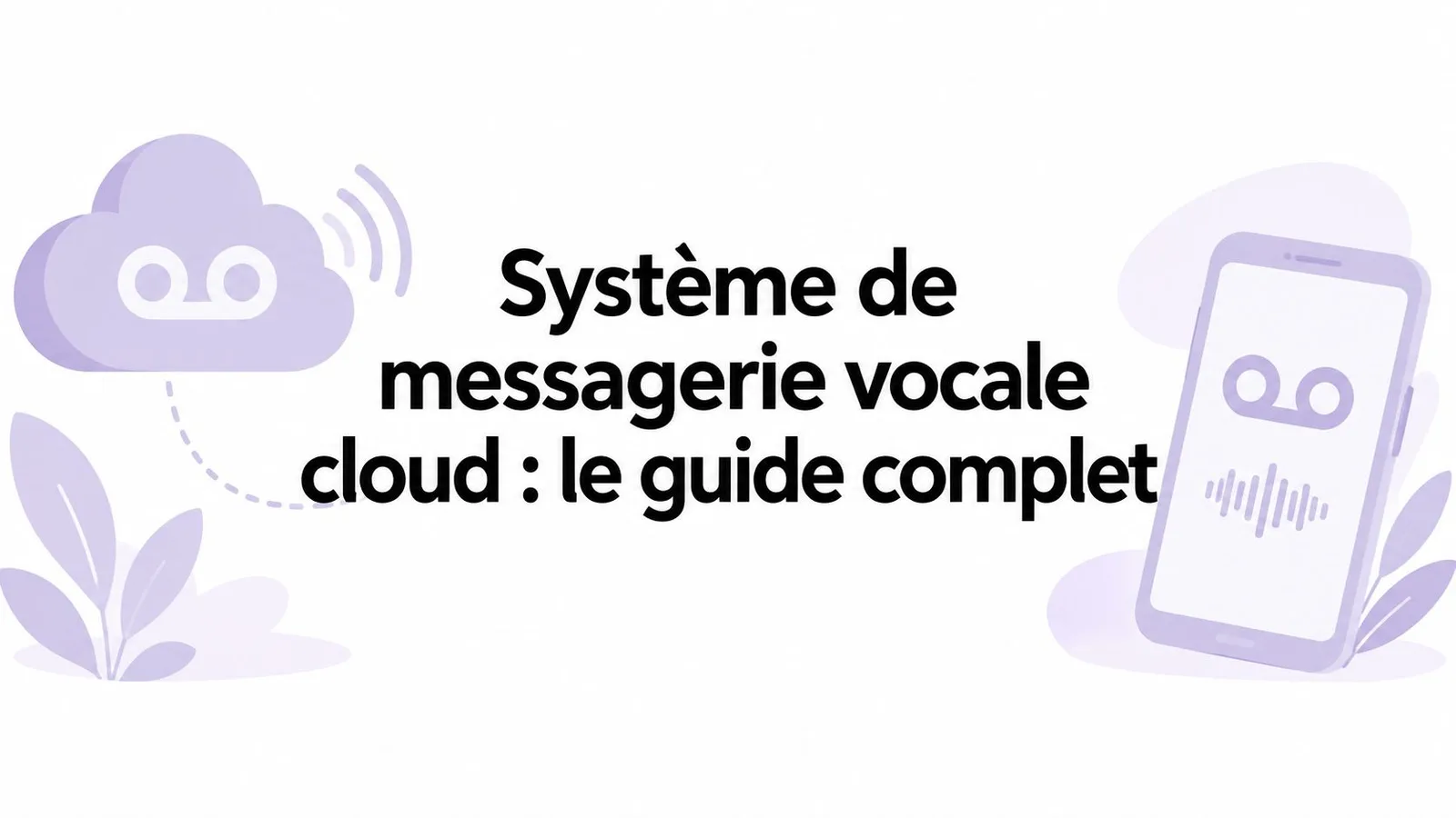 Système de messagerie vocale cloud : le guide complet