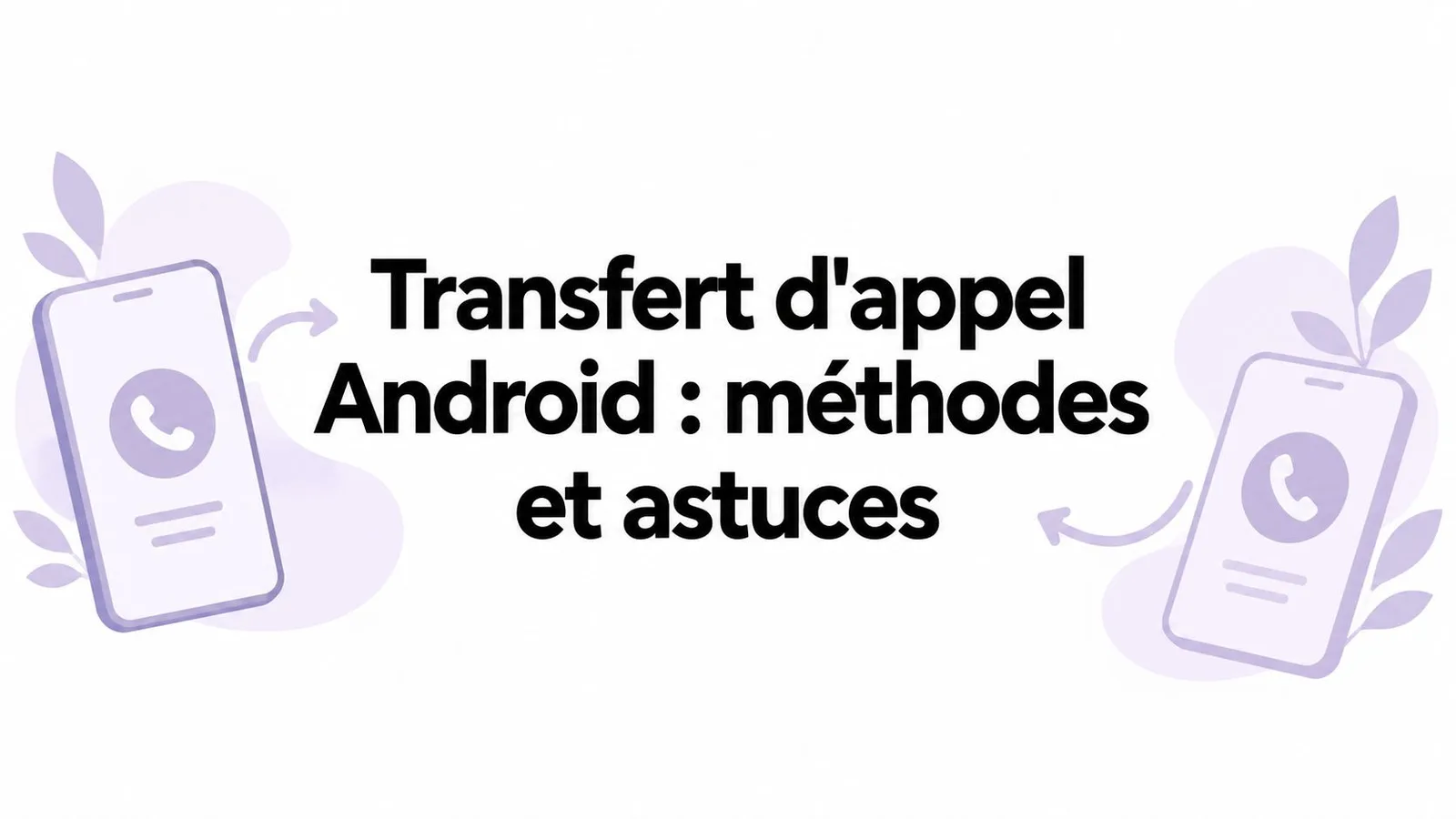 Transfert d'appel Android : méthodes et astuces