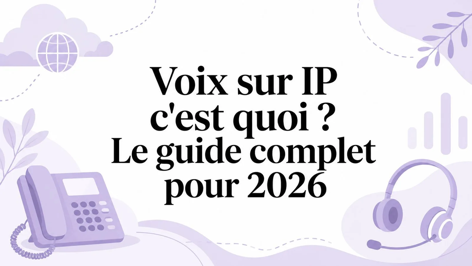 Voix sur IP c'est quoi ? Le guide complet pour 2026