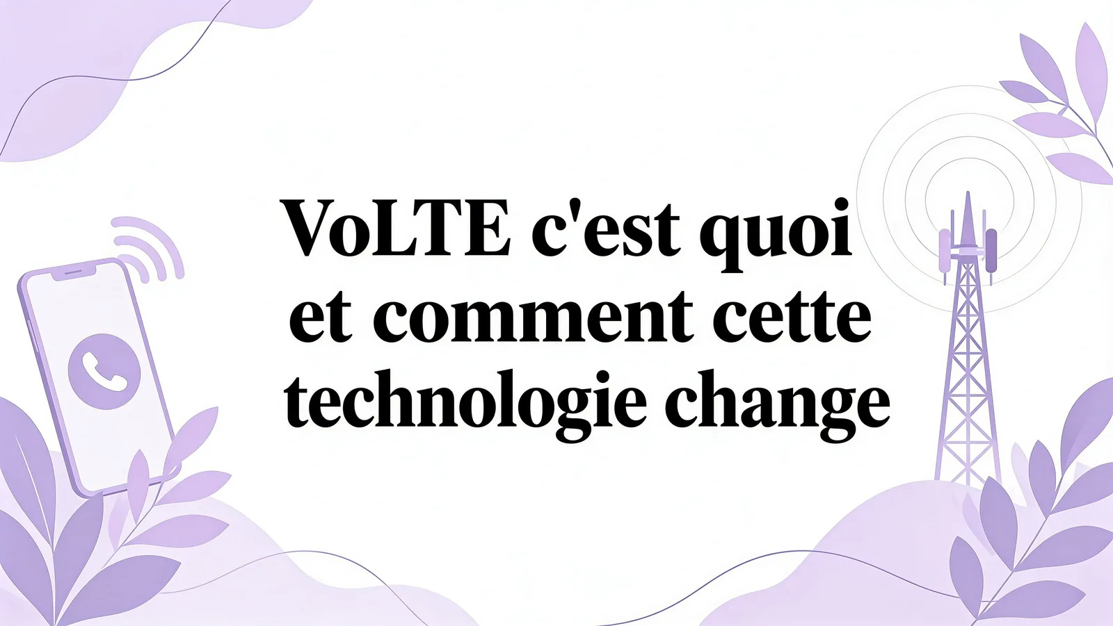 VoLTE c'est quoi et comment cette technologie change