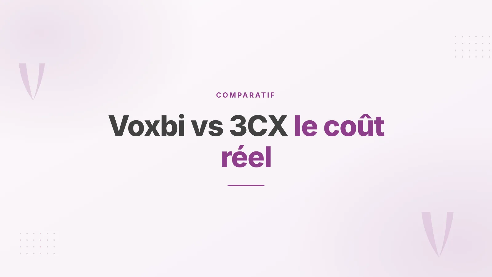 Prix 3CX 2026 : le coût réel, et la comparaison avec Voxbi