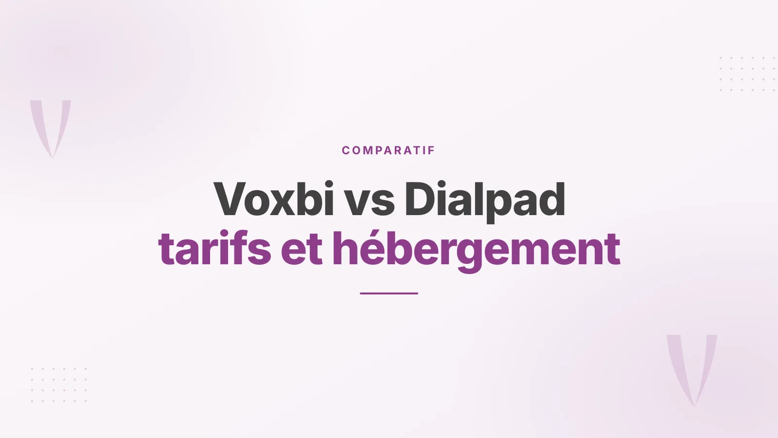 Voxbi vs Dialpad : tarifs, support et hébergement européen