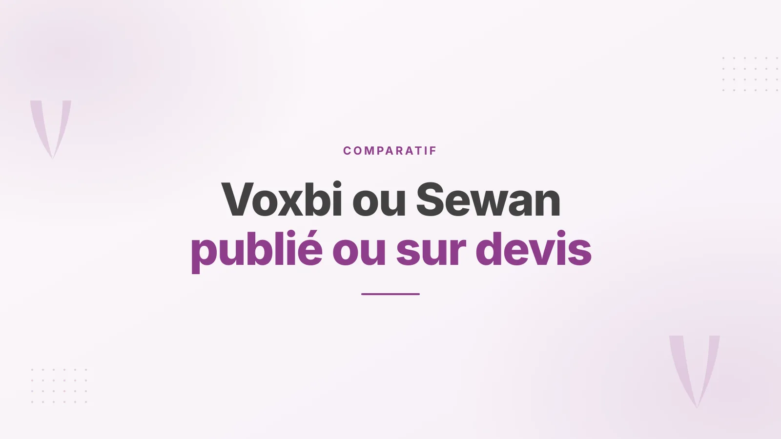 Voxbi ou Sewan : ce que l'on peut comparer, et ce que l'on ne peut pas