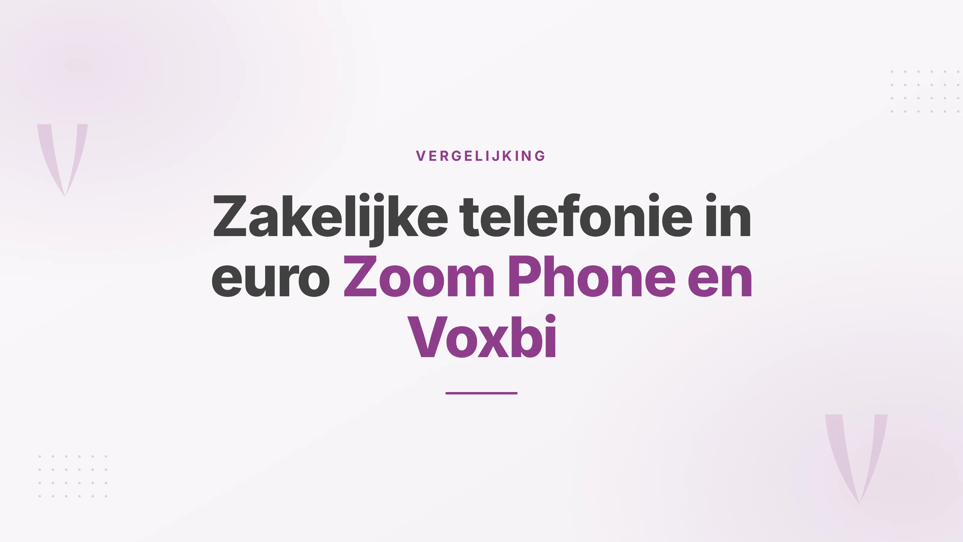 Prijsvergelijking van Zoom Phone en Voxbi per gebruiker per maand, in euro en exclusief btw